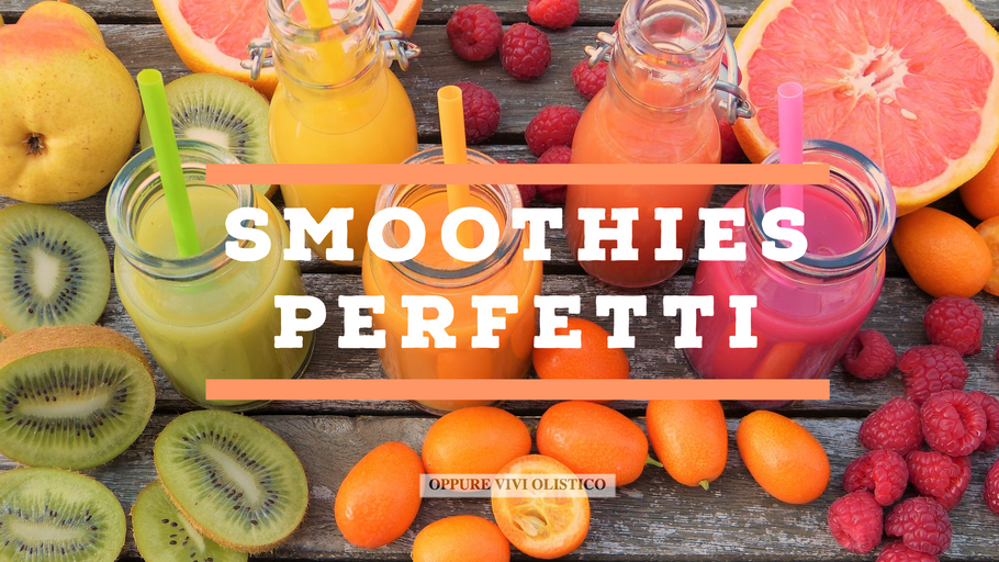 Come fare uno Smoothie perfetto !